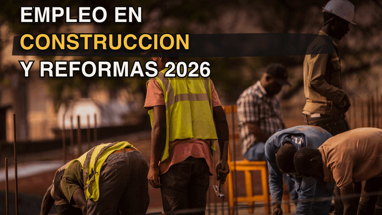Empleo en Construcción y Reformas en España 2026: Salarios y Perfiles más Demandados