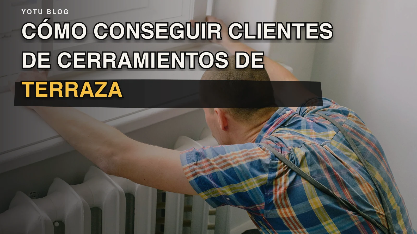 Cómo conseguir clientes de cerramientos de terraza