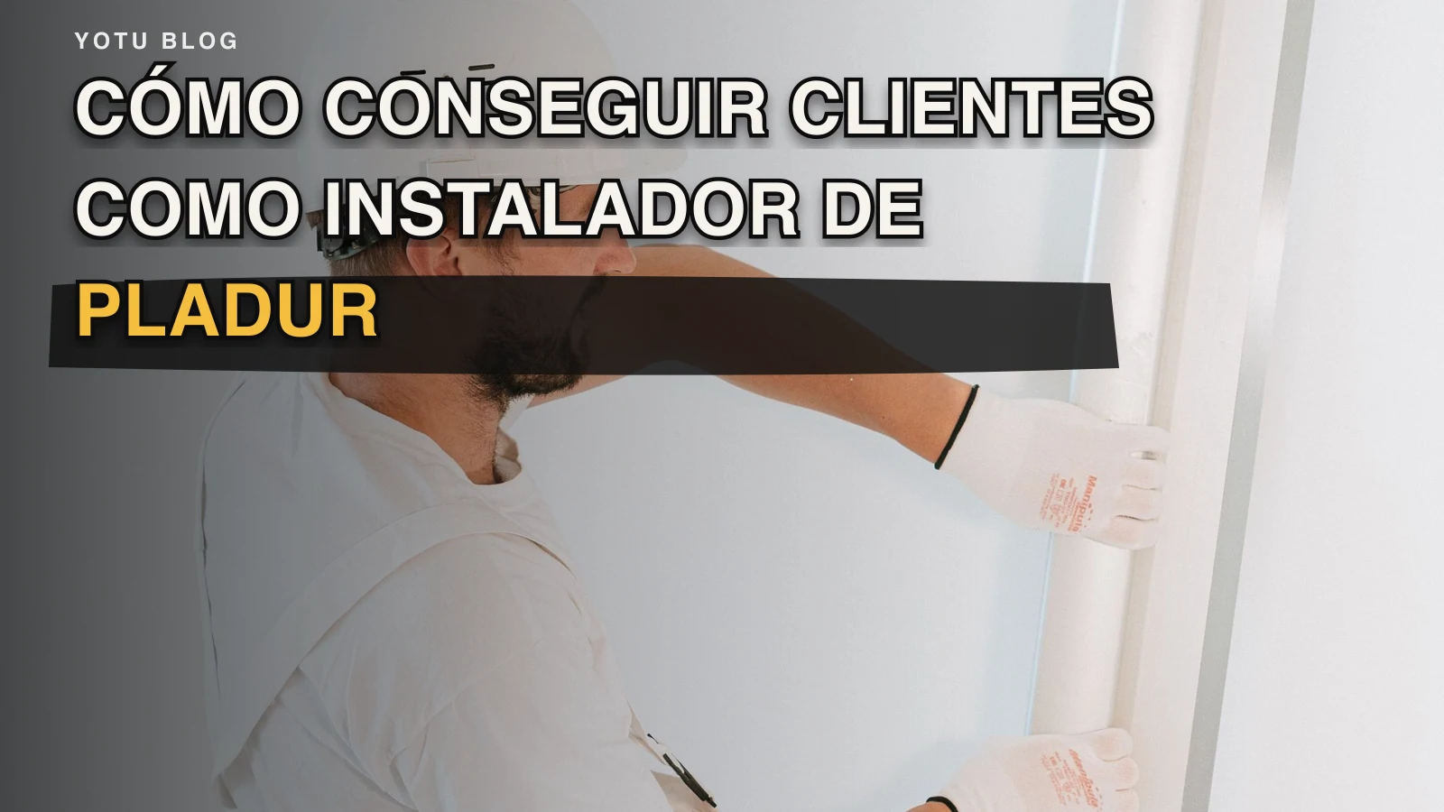 Cómo conseguir clientes como instalador de pladur