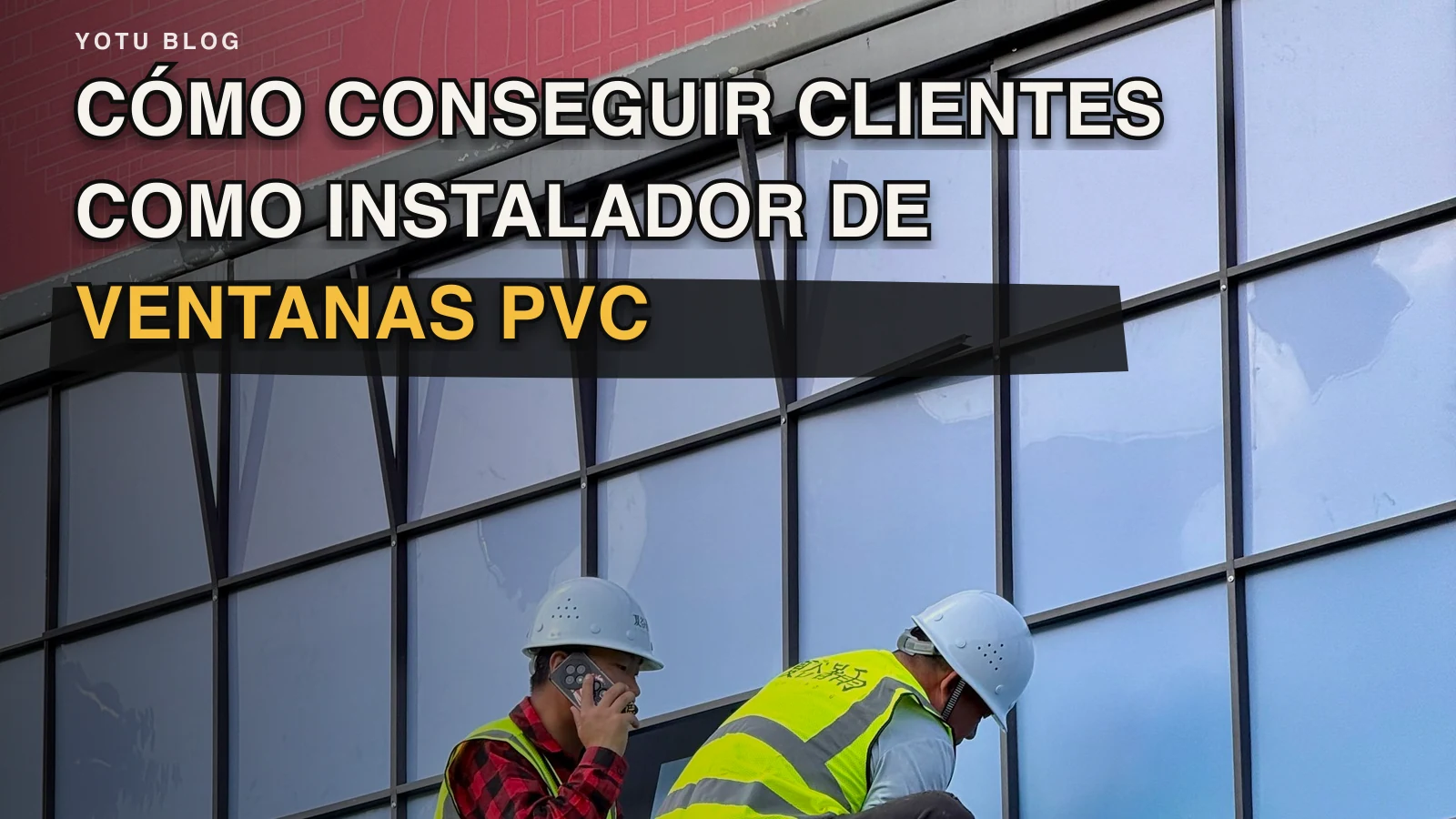 Cómo conseguir clientes como instalador de ventanas PVC