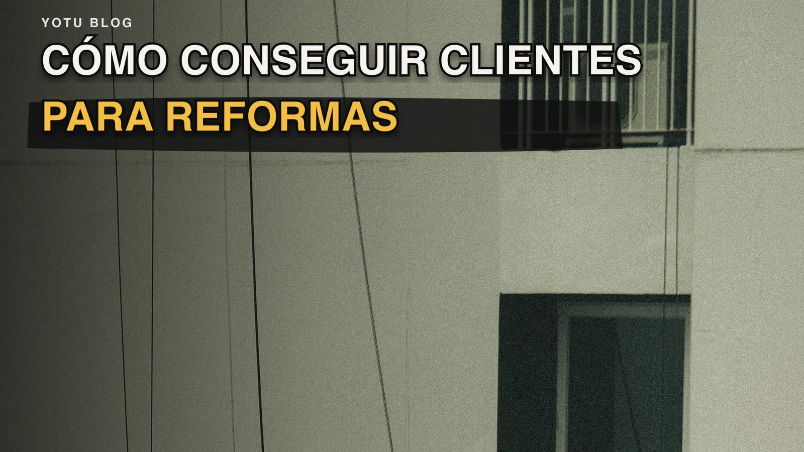 Cómo conseguir clientes para reformas: un sistema práctico