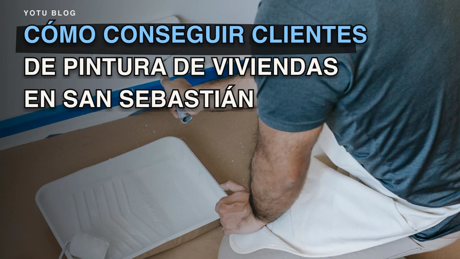 Cómo conseguir clientes de pintura de viviendas en San Sebastián