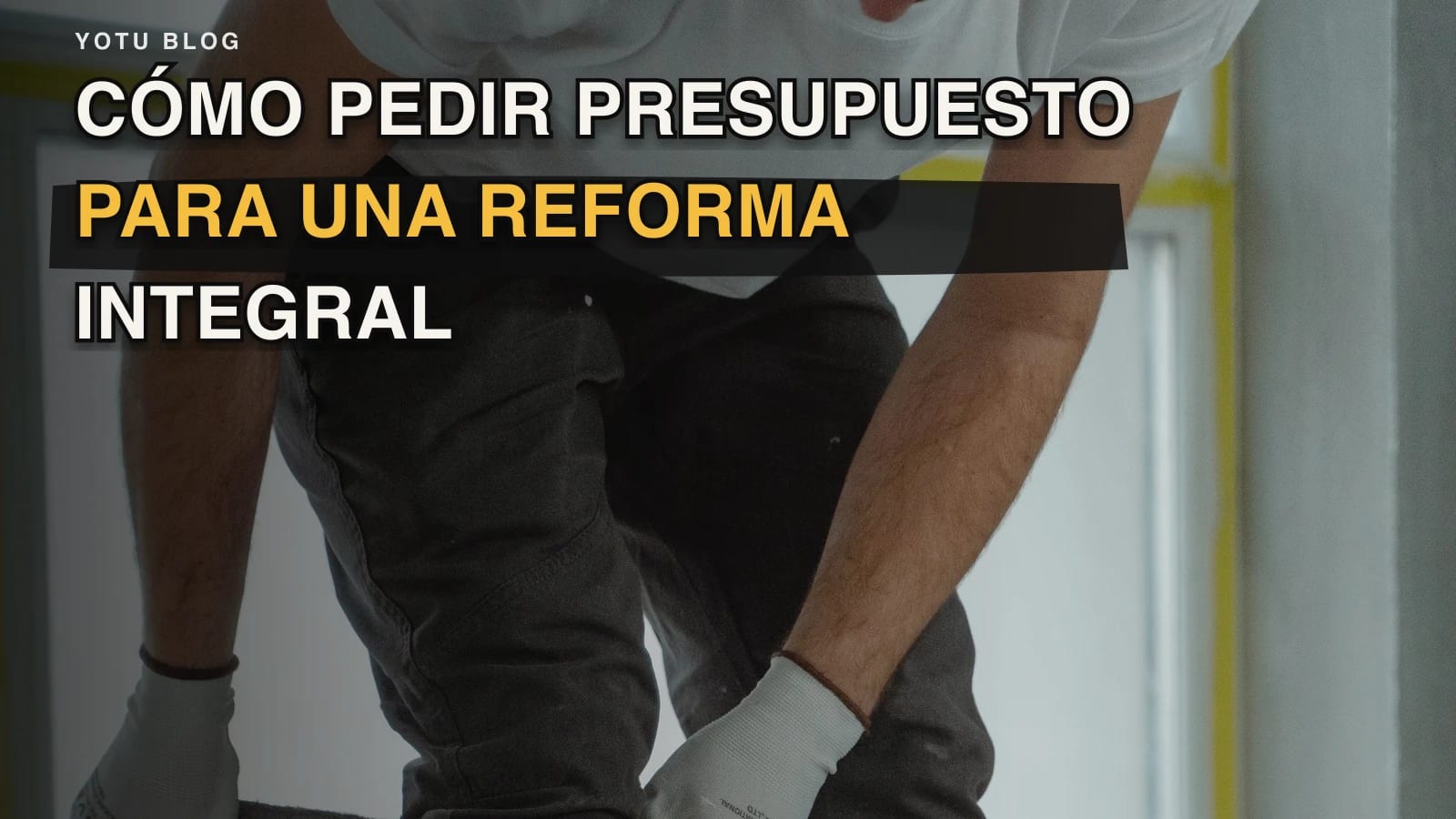 Cómo pedir presupuesto para una reforma integral